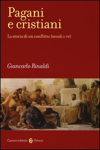 Pagani e cristiani. La storia di un conflitto (secoli I-IV) - Librerie.coop