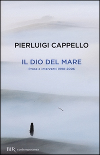 Il Dio del mare. Prose e interventi (1998-2006) - Librerie.coop