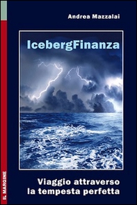 Iceberg finanza. Viaggio attraverso la tempesta perfetta - Librerie.coop Iceberg finanza. Viaggio attraverso la tempesta perfetta - Librerie.coop