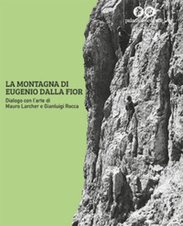 La montagna di Eugenio Dalla Fior. Dialogo con l'arte di Mauro Larcher e Gianluigi Rocca - Librerie.coop La montagna di Eugenio Dalla Fior. Dialogo con l'arte di Mauro Larcher e Gianluigi Rocca - Librerie.coop