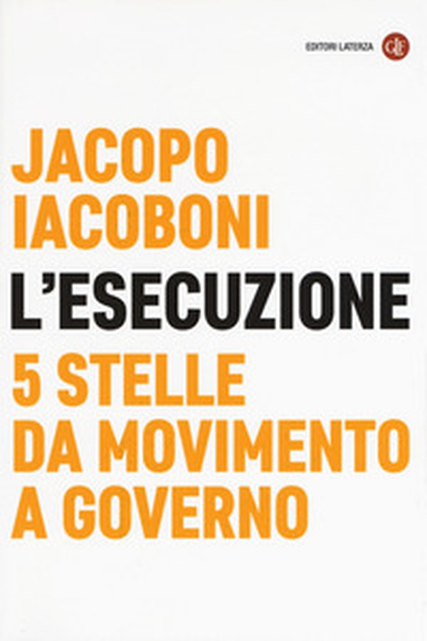 L'esecuzione. 5 Stelle da Movimento a governo - Librerie.coop L'esecuzione. 5 Stelle da Movimento a governo - Librerie.coop