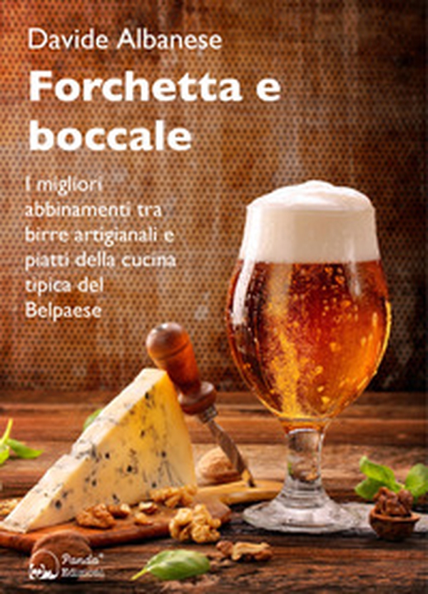 Forchetta e boccale. I migliori abbinamenti tra birre artigianali e piatti della cucina tipica del Belpaese - Librerie.coop Forchetta e boccale. I migliori abbinamenti tra birre artigianali e piatti della cucina tipica del Belpaese - Librerie.coop