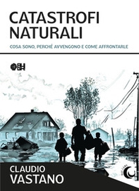 Catastrofi naturali. Cosa sono, perché avvengono e come sopravvivere - Librerie.coop