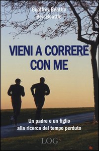 Vieni a correre con me. Un padre e un figlio alla ricerca del tempo perduto - Librerie.coop