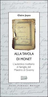 Alla tavola di Monet. L'autentico ricettario di famiglia del maestro di Giverny - Librerie.coop