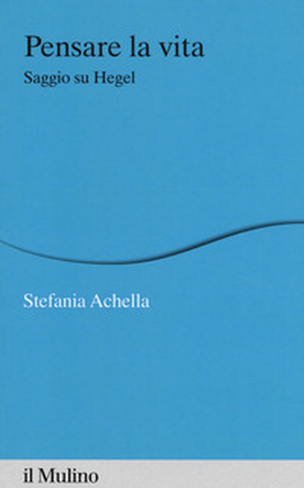 Pensare la vita. Saggio su Hegel - Librerie.coop Pensare la vita. Saggio su Hegel - Librerie.coop
