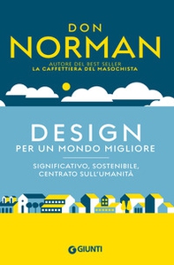 Design per un mondo migliore. Significativo, sostenibile, centrato sull'umanità - Librerie.coop