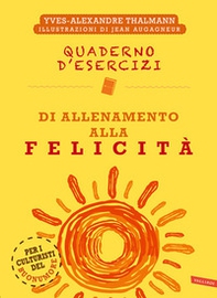 Quaderno d'esercizi di allenamento alla felicità - Librerie.coop Quaderno d'esercizi di allenamento alla felicità - Librerie.coop