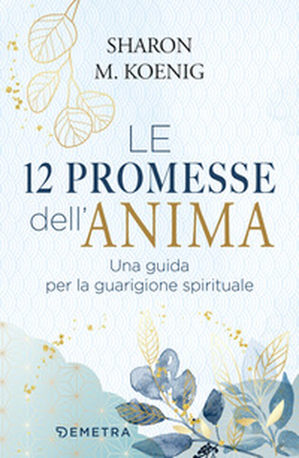 Le 12 promesse dell'anima. Una guida per la guarigione spirituale - Librerie.coop Le 12 promesse dell'anima. Una guida per la guarigione spirituale - Librerie.coop