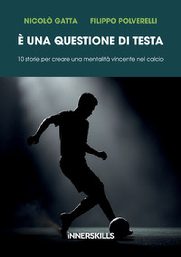 È una questione di testa. 10 storie per creare una mentalità vincente nel calcio - Librerie.coop È una questione di testa. 10 storie per creare una mentalità vincente nel calcio - Librerie.coop