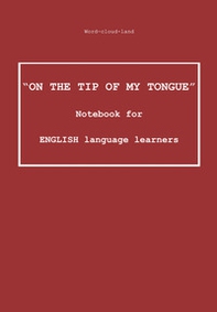 «On the tip of my tongue». Notebook for english language learners. Word-cloud-land - Librerie.coop