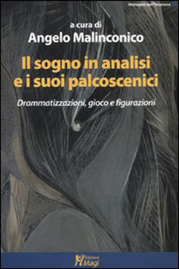 Il sogno in analisi e i suoi palcoscenici. Drammatizzazioni, gioco e figurazioni - Librerie.coop Il sogno in analisi e i suoi palcoscenici. Drammatizzazioni, gioco e figurazioni - Librerie.coop
