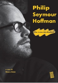 Philip Seymour Hoffman. The actor that rocked - Librerie.coop