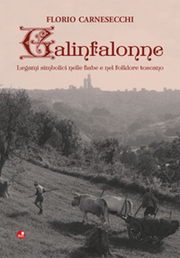 Galinfalonne. Legami simbolici nelle fiabe e nel folklore toscano - Librerie.coop Galinfalonne. Legami simbolici nelle fiabe e nel folklore toscano - Librerie.coop