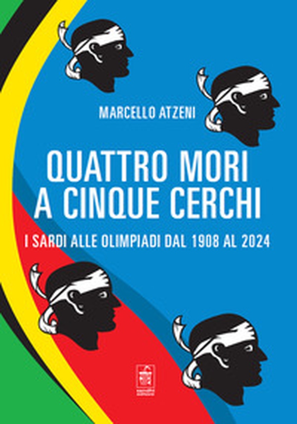 Quattro mori a cinque cerchi. I Sardi alle Olimpiadi dal 1908 al 2024 - Librerie.coop Quattro mori a cinque cerchi. I Sardi alle Olimpiadi dal 1908 al 2024 - Librerie.coop