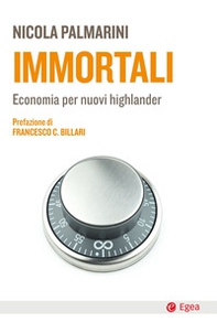 Immortali. Economia per nuovi highlander - Librerie.coop Immortali. Economia per nuovi highlander - Librerie.coop