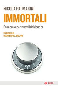 Immortali. Economia per nuovi highlander - Librerie.coop