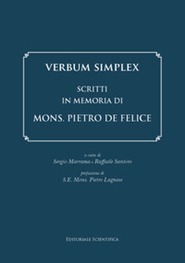 Verbum Simplex. Scritti in memoria di Mons. Pietro De Felice - Librerie.coop Verbum Simplex. Scritti in memoria di Mons. Pietro De Felice - Librerie.coop