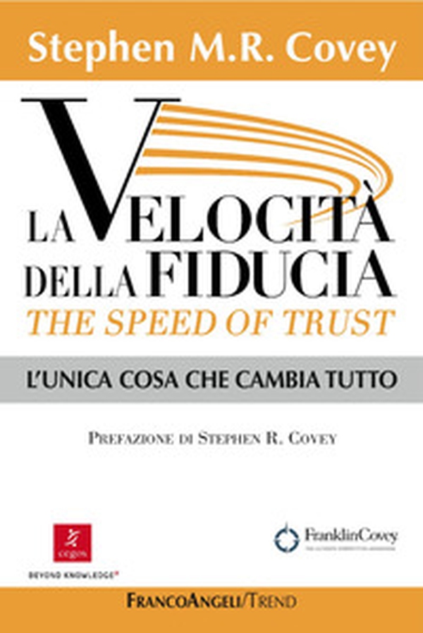 La velocità della fiducia. The speed of trust. L'unica cosa che cambia tutto - Librerie.coop La velocità della fiducia. The speed of trust. L'unica cosa che cambia tutto - Librerie.coop
