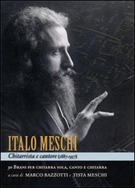 Italo Meschi chitarrista e cantore. 30 brani per chitarra sola, canto e chitarra - Librerie.coop