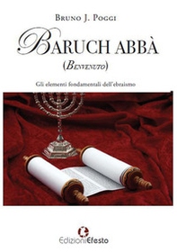 Baruch abbà (benvenuto). Gli elementi fondamentali dell'ebraismo - Librerie.coop