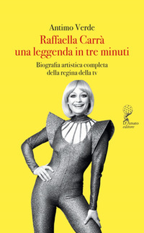 Raffaella Carrà. Una leggenda in tre minuti. Biografia artistica completa della regina della tv - Librerie.coop Raffaella Carrà. Una leggenda in tre minuti. Biografia artistica completa della regina della tv - Librerie.coop