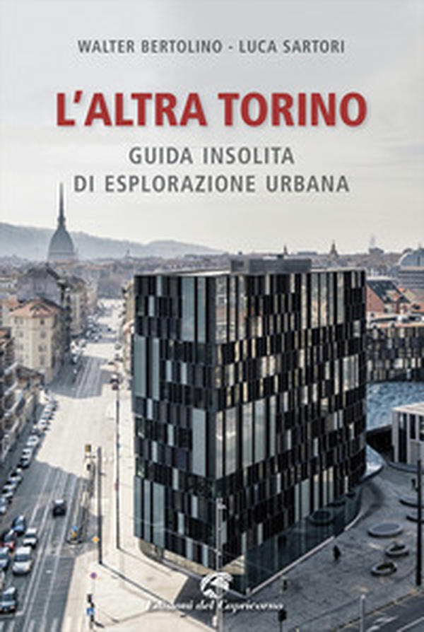 L'altra Torino. Guida insolita per esploratori urbani - Librerie.coop L'altra Torino. Guida insolita per esploratori urbani - Librerie.coop