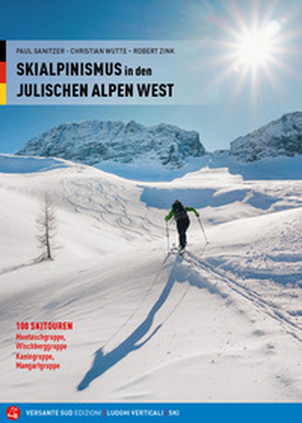 Scialpinismo nelle Alpi Giulie Occidentali. 100 itinerari. Gruppi del Montasio, dello Jôf Fuart, del Canin e del Mangart. Ediz. tedesca - Librerie.coop