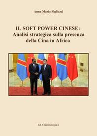 Il soft power cinese: analisi strategica sulla presenza della Cina in Africa - Librerie.coop Il soft power cinese: analisi strategica sulla presenza della Cina in Africa - Librerie.coop