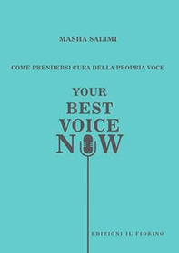 Come prendersi cura della propria voce. Your best voice now - Librerie.coop Come prendersi cura della propria voce. Your best voice now - Librerie.coop