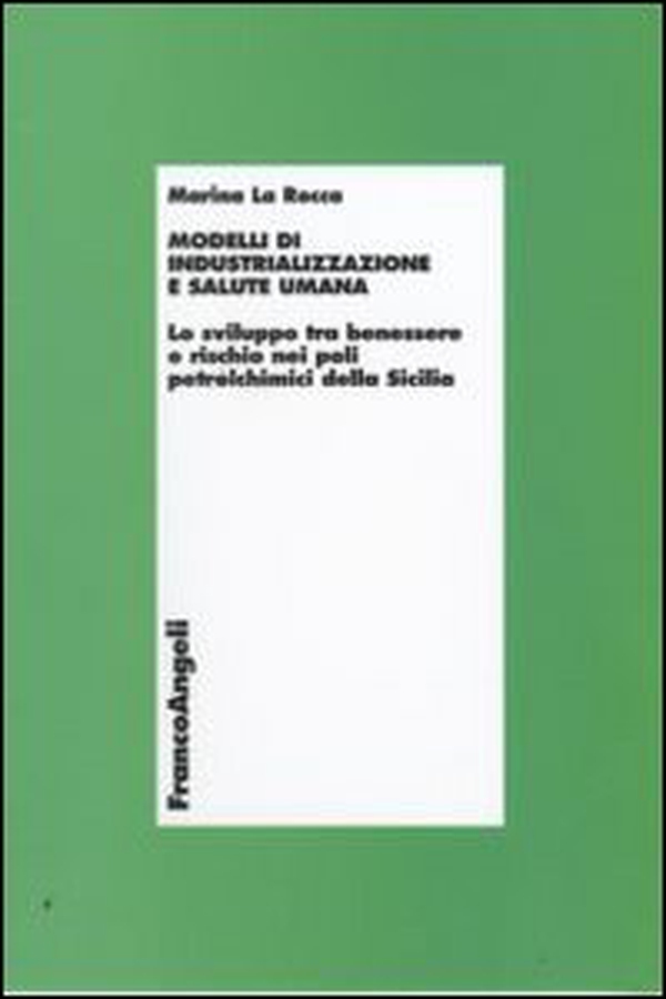 Modelli di industrializzazione e salute umana. Lo sviluppo tra benessere e rischio nei poli petrolchimici della Sicilia - Librerie.coop Modelli di industrializzazione e salute umana. Lo sviluppo tra benessere e rischio nei poli petrolchimici della Sicilia - Librerie.coop