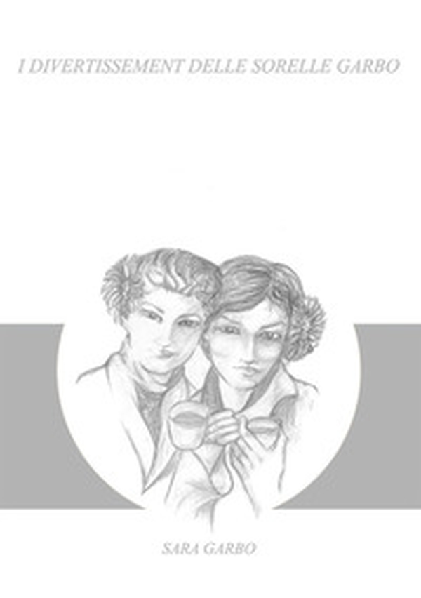 I divertissement delle sorelle Garbo - Librerie.coop