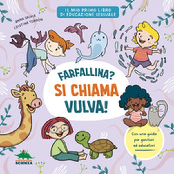 Farfallina? Si chiama vulva! Per parlare con serenità e senza imbarazzo di sessualità con i bambini - Librerie.coop