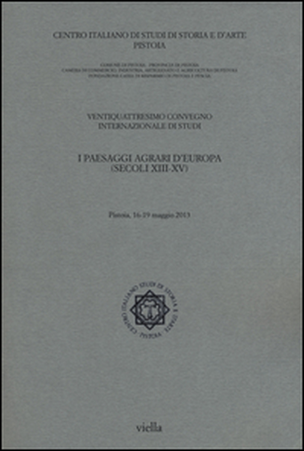 I paesaggi agrari d'Europa (secoli XIII-XV). Atti del 24° Convegno internazionale di studi (Pistoia, 16-19 maggio 2013) - Librerie.coop I paesaggi agrari d'Europa (secoli XIII-XV). Atti del 24° Convegno internazionale di studi (Pistoia, 16-19 maggio 2013) - Librerie.coop