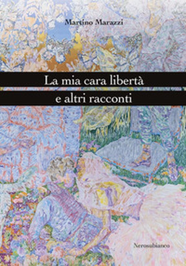 La mia cara libertà e altri racconti - Librerie.coop La mia cara libertà e altri racconti - Librerie.coop