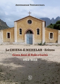La chiesa di Mehelab. Eritrea. Cento anni di fede e carità - Librerie.coop La chiesa di Mehelab. Eritrea. Cento anni di fede e carità - Librerie.coop
