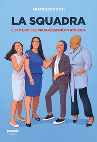 La squadra. Il l futuro del progressismo in America - Librerie.coop La squadra. Il l futuro del progressismo in America - Librerie.coop
