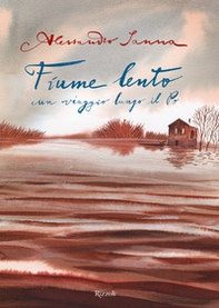 Fiume lento. Un viaggio lungo il Po - Librerie.coop Fiume lento. Un viaggio lungo il Po - Librerie.coop