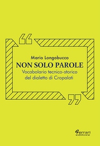 Non solo parole. Vocabolario tecnico-storico del dialetto di Cropalati - Librerie.coop
