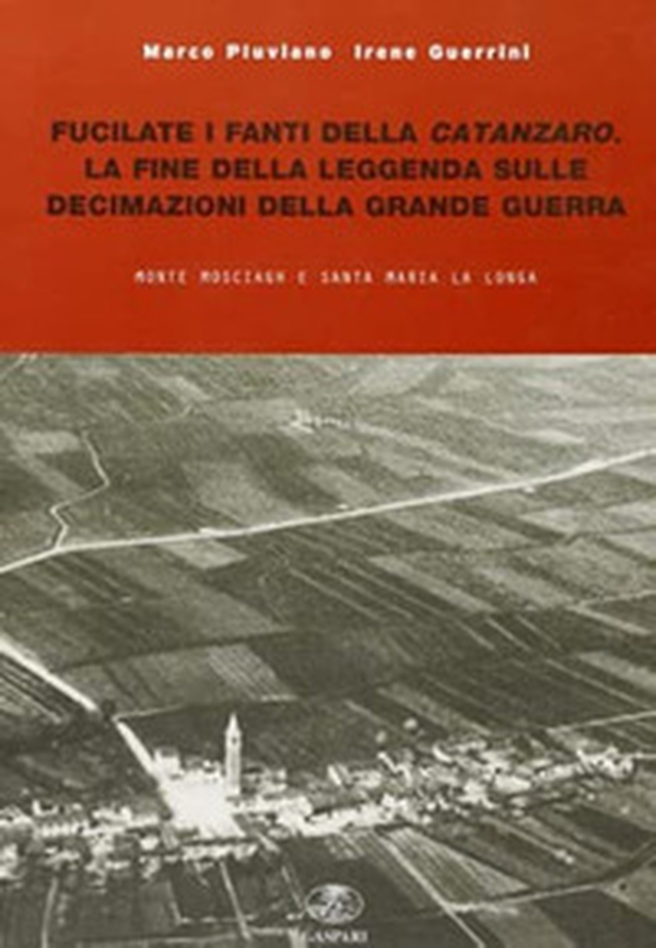 Fucilate i fanti della Catanzaro. La fine della leggenda sulle decimazioni della grande guerra - Librerie.coop