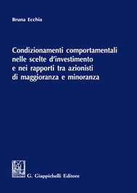 Condizionamenti comportamentali nelle scelte d'investimento e nei rapporti tra azionisti di maggioranza e minoranza - Librerie.coop Condizionamenti comportamentali nelle scelte d'investimento e nei rapporti tra azionisti di maggioranza e minoranza - Librerie.coop