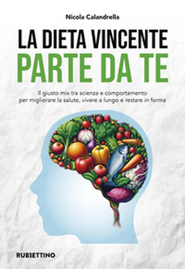 La dieta vincente parte da te. Il giusto mix tra scienza e comportamento per migliorare la salute, vivere a lungo e restare in forma - Librerie.coop La dieta vincente parte da te. Il giusto mix tra scienza e comportamento per migliorare la salute, vivere a lungo e restare in forma - Librerie.coop