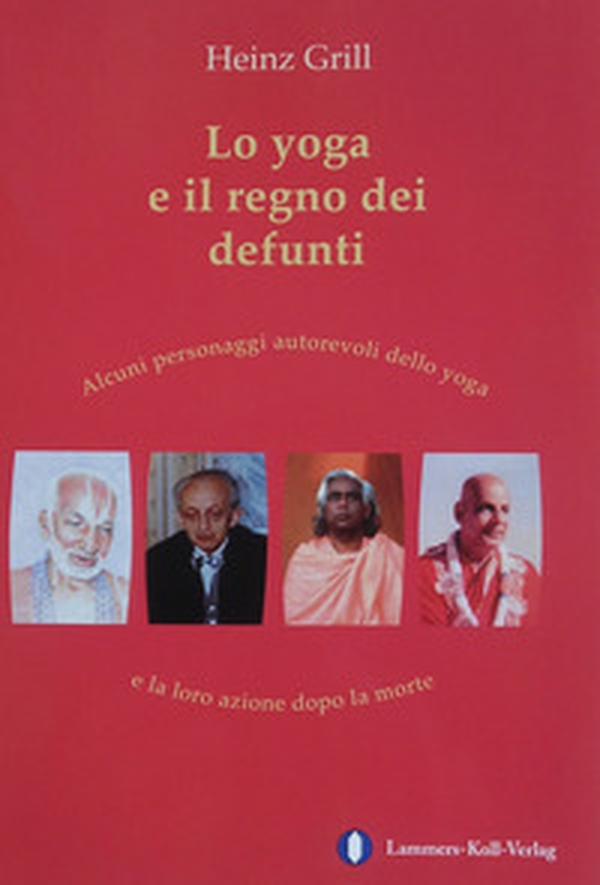 Lo yoga e il regno dei defunti. Alcuni personaggi autorevoli dello yoga e la loro azione dopo la morte - Librerie.coop Lo yoga e il regno dei defunti. Alcuni personaggi autorevoli dello yoga e la loro azione dopo la morte - Librerie.coop