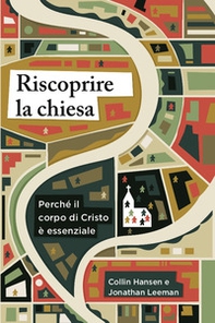 Riscoprire la chiesa. Perché il corpo di Cristo è essenziale - Librerie.coop Riscoprire la chiesa. Perché il corpo di Cristo è essenziale - Librerie.coop