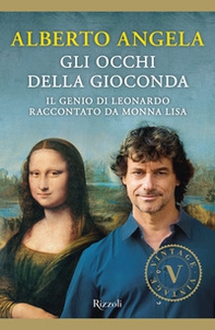 Gli occhi della Gioconda. Il genio di Leonardo raccontato da Monna Lisa - Librerie.coop