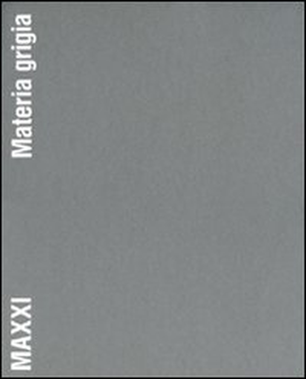 MAXXI. Materia grigia. Il racconto della costruzione - Librerie.coop MAXXI. Materia grigia. Il racconto della costruzione - Librerie.coop