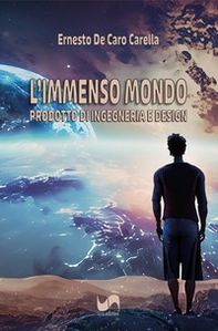 L'immenso mondo. Prodotto di ingegneria e design - Librerie.coop