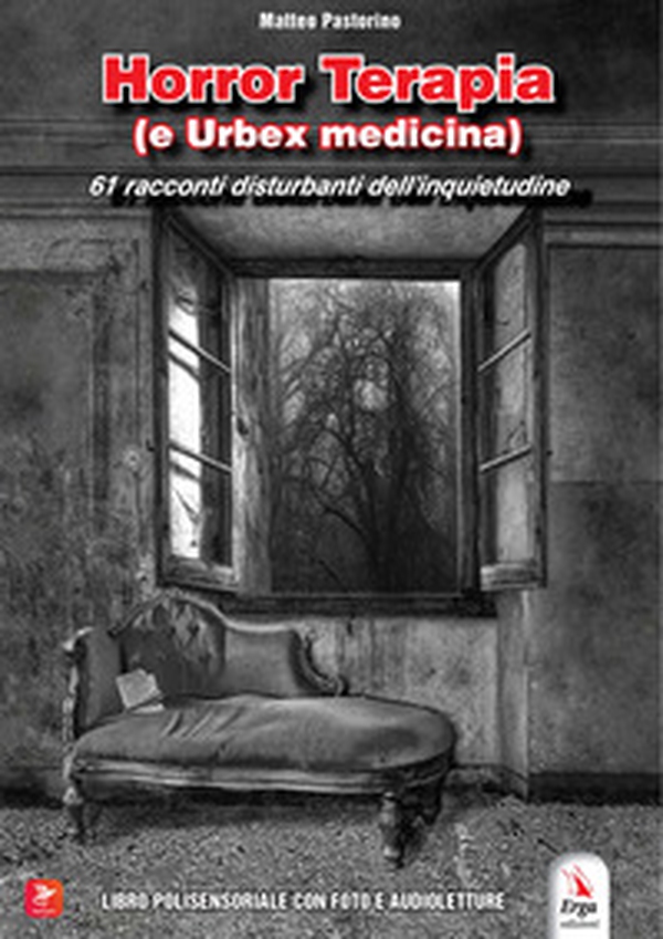 Horror Terapia (e Urbex Medicina). 61 racconti disturbanti di paura e dell'inquietudine - Librerie.coop Horror Terapia (e Urbex Medicina). 61 racconti disturbanti di paura e dell'inquietudine - Librerie.coop