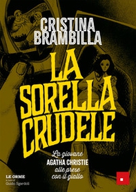 La sorella crudele. La giovane Agatha Christie alle prese con il giallo - Librerie.coop