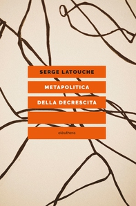 Metapolitica della decrescita - Librerie.coop
